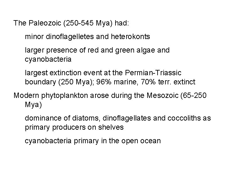 The Paleozoic (250 -545 Mya) had: minor dinoflagelletes and heterokonts larger presence of red