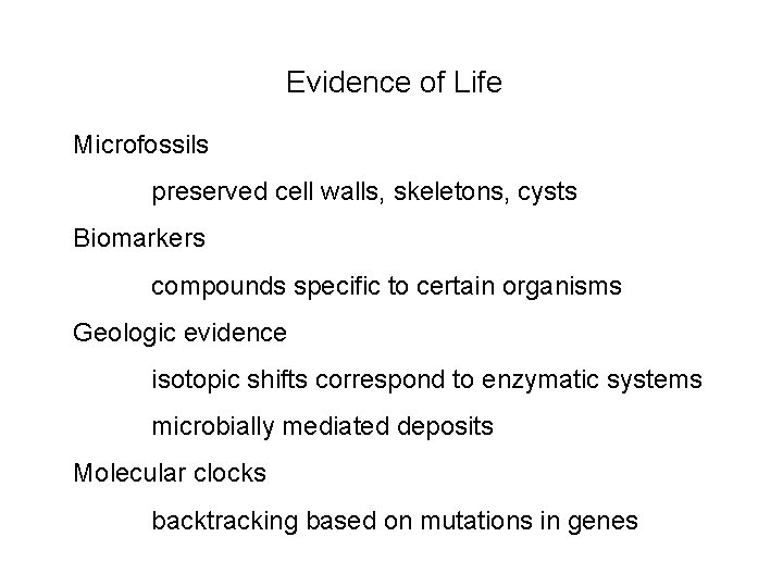 Evidence of Life Microfossils preserved cell walls, skeletons, cysts Biomarkers compounds specific to certain