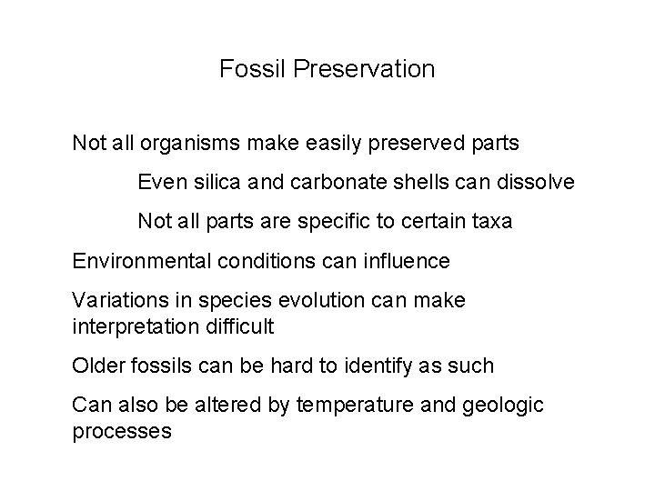 Fossil Preservation Not all organisms make easily preserved parts Even silica and carbonate shells