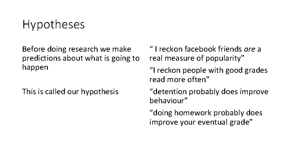 Hypotheses Before doing research we make predictions about what is going to happen This