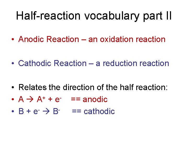 Half-reaction vocabulary part II • Anodic Reaction – an oxidation reaction • Cathodic Reaction