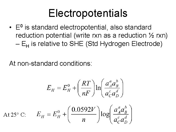 Electropotentials • E 0 is standard electropotential, also standard reduction potential (write rxn as