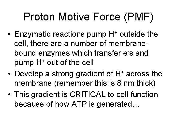 Proton Motive Force (PMF) • Enzymatic reactions pump H+ outside the cell, there a