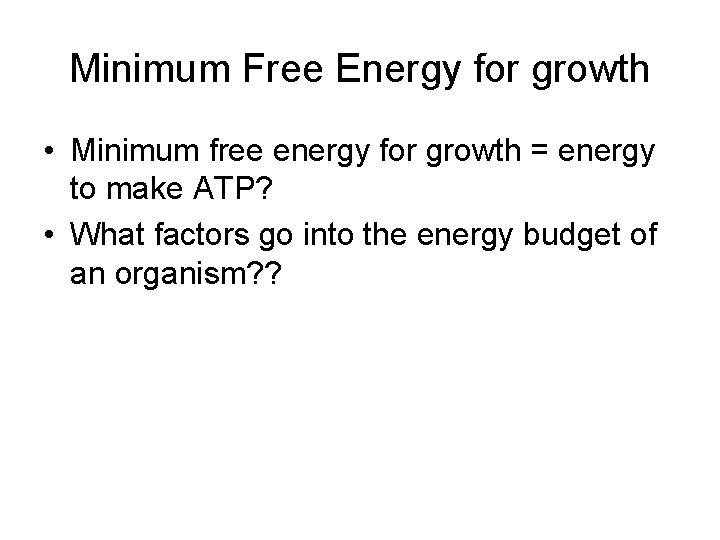 Minimum Free Energy for growth • Minimum free energy for growth = energy to