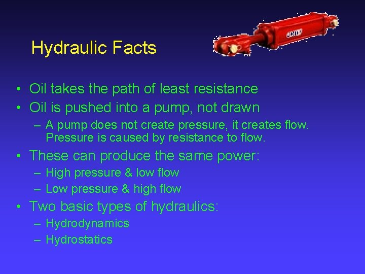 Hydraulic Facts • Oil takes the path of least resistance • Oil is pushed