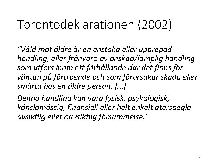 Torontodeklarationen (2002) ”Våld mot äldre är en enstaka eller upprepad handling, eller frånvaro av