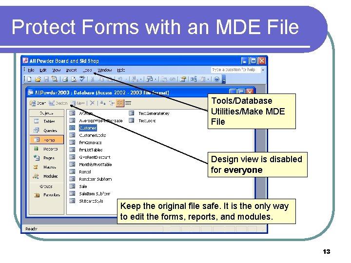 Protect Forms with an MDE File Tools/Database Utilities/Make MDE File Design view is disabled