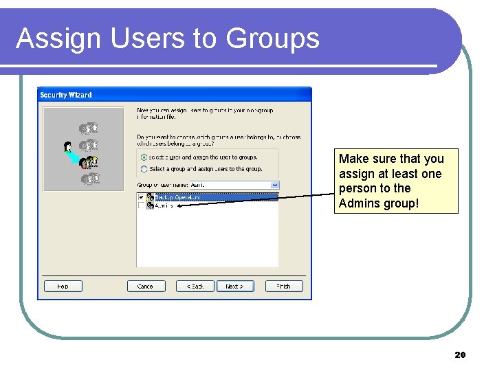 Assign Users to Groups Make sure that you assign at least one person to