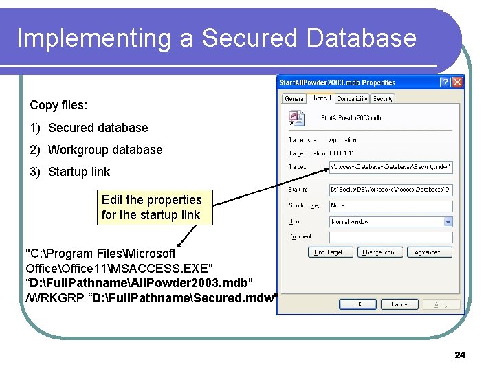 Implementing a Secured Database Copy files: 1) Secured database 2) Workgroup database 3) Startup
