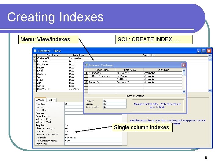 Creating Indexes Menu: View/Indexes SQL: CREATE INDEX … Single column indexes 6 