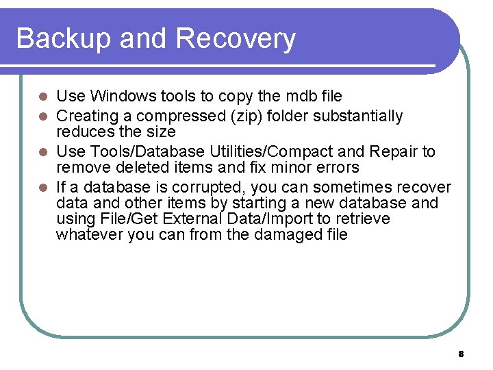 Backup and Recovery Use Windows tools to copy the mdb file Creating a compressed
