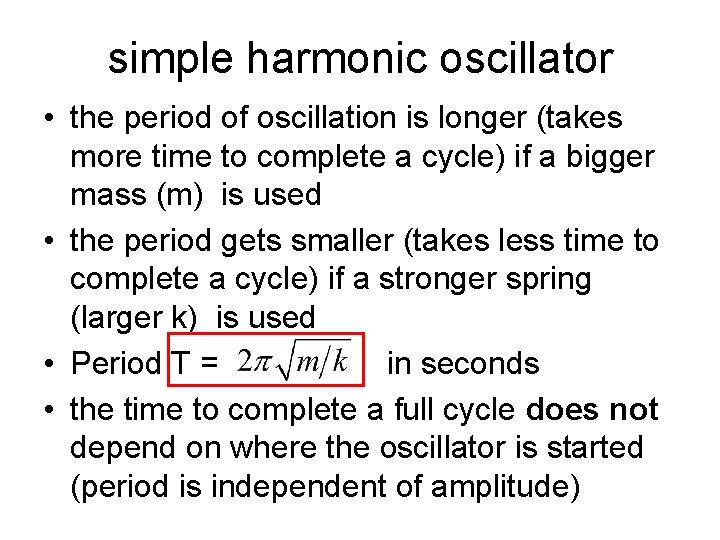 simple harmonic oscillator • the period of oscillation is longer (takes more time to