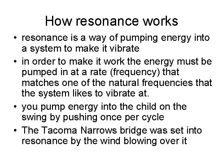 How resonance works • resonance is a way of pumping energy into a system