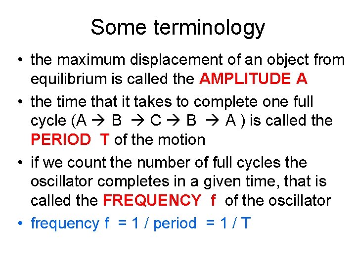 Some terminology • the maximum displacement of an object from equilibrium is called the