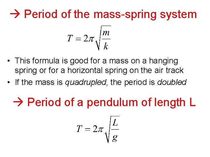  Period of the mass-spring system • This formula is good for a mass