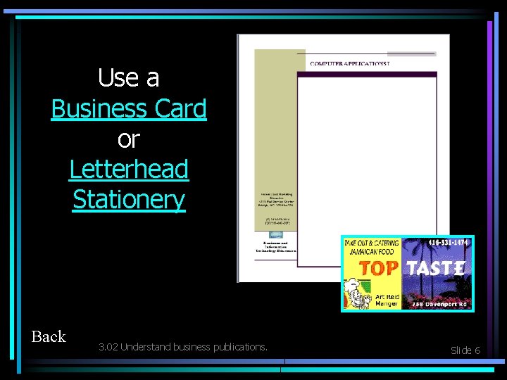 Use a Business Card or Letterhead Stationery Back 3. 02 Understand business publications. Slide