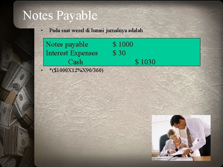 Notes Payable • Pada saat wesel di lunasi jurnalnya adalah Notes payable Interest Expenses