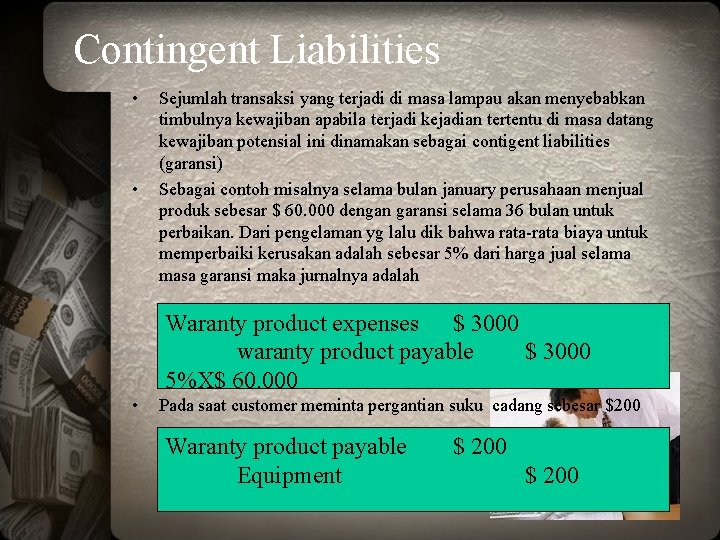 Contingent Liabilities • • Sejumlah transaksi yang terjadi di masa lampau akan menyebabkan timbulnya
