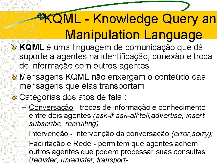 KQML - Knowledge Query and Manipulation Language KQML é uma linguagem de comunicação que