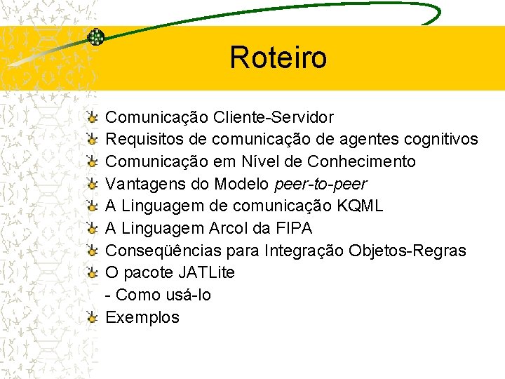 Roteiro Comunicação Cliente-Servidor Requisitos de comunicação de agentes cognitivos Comunicação em Nível de Conhecimento