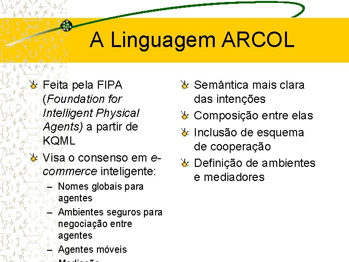 A Linguagem ARCOL Feita pela FIPA (Foundation for Intelligent Physical Agents) a partir de