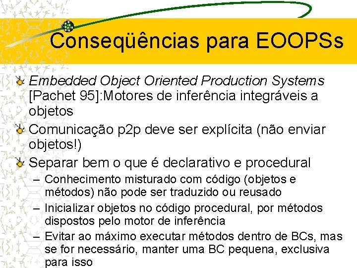 Conseqüências para EOOPSs Embedded Object Oriented Production Systems [Pachet 95]: Motores de inferência integráveis