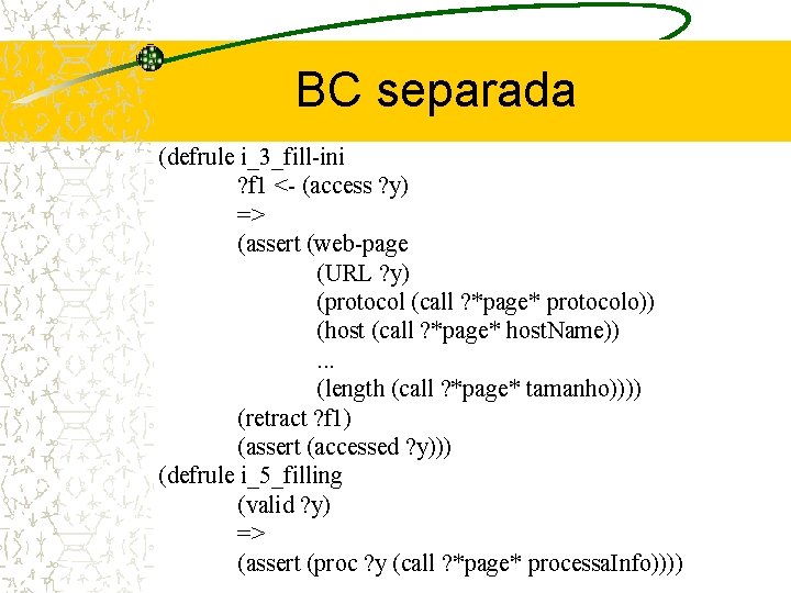 BC separada (defrule i_3_fill-ini ? f 1 <- (access ? y) => (assert (web-page
