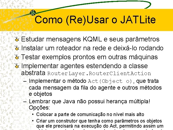 Como (Re)Usar o JATLite Estudar mensagens KQML e seus parâmetros Instalar um roteador na