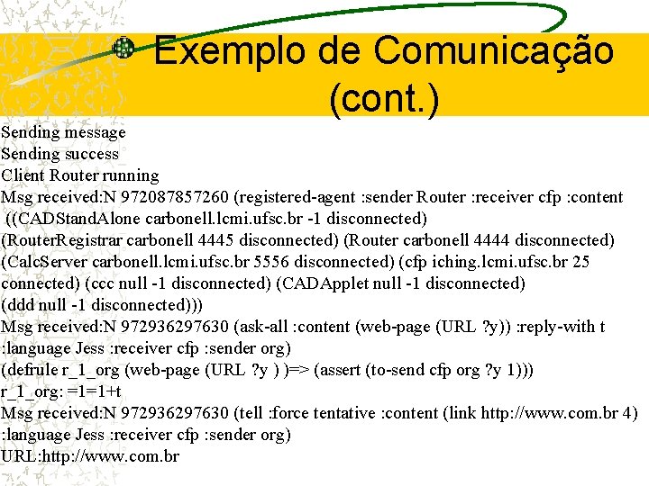 Exemplo de Comunicação (cont. ) Sending message Sending success Client Router running Msg received: