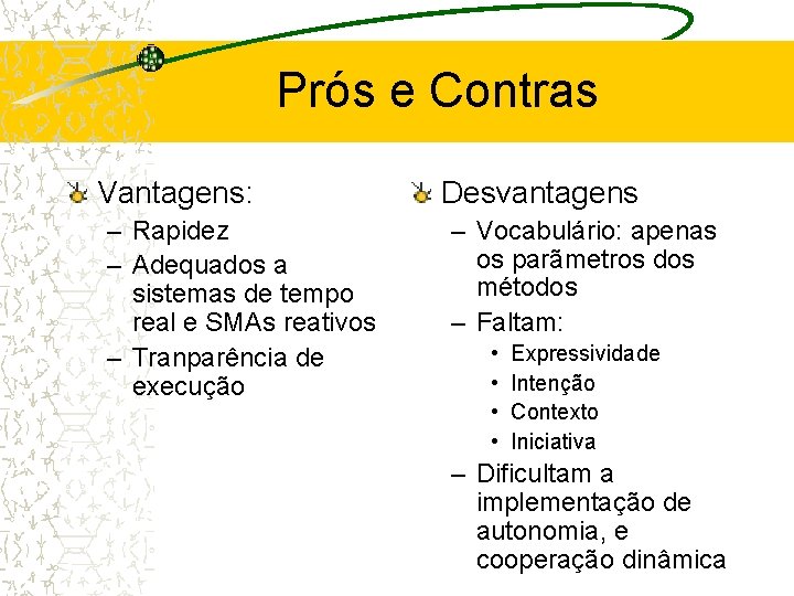 Prós e Contras Vantagens: – Rapidez – Adequados a sistemas de tempo real e