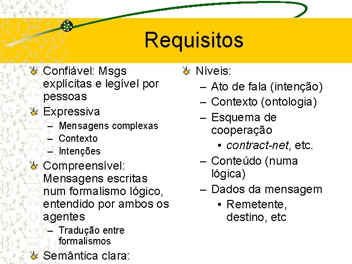 Requisitos Confiável: Msgs explícitas e legível por pessoas Expressiva – Mensagens complexas – Contexto