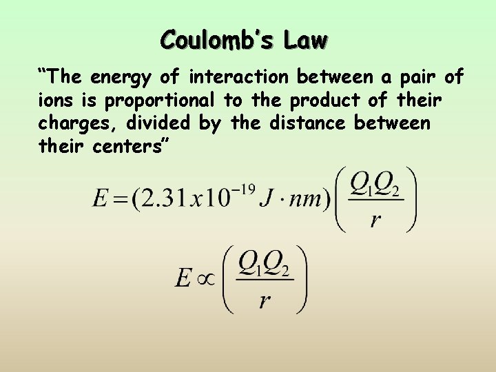 Coulomb’s Law “The energy of interaction between a pair of ions is proportional to