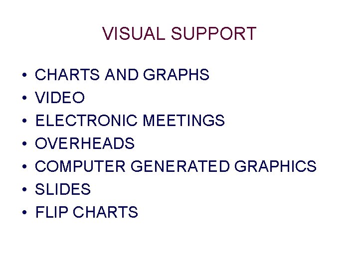 VISUAL SUPPORT • • CHARTS AND GRAPHS VIDEO ELECTRONIC MEETINGS OVERHEADS COMPUTER GENERATED GRAPHICS VISUAL SUPPORT • • CHARTS AND GRAPHS VIDEO ELECTRONIC MEETINGS OVERHEADS COMPUTER GENERATED GRAPHICS