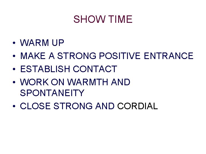 SHOW TIME • • WARM UP MAKE A STRONG POSITIVE ENTRANCE ESTABLISH CONTACT WORK SHOW TIME • • WARM UP MAKE A STRONG POSITIVE ENTRANCE ESTABLISH CONTACT WORK