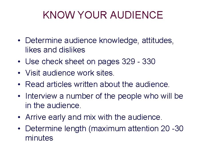 KNOW YOUR AUDIENCE • Determine audience knowledge, attitudes, likes and dislikes • Use check KNOW YOUR AUDIENCE • Determine audience knowledge, attitudes, likes and dislikes • Use check