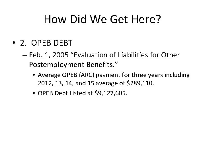 How Did We Get Here? • 2. OPEB DEBT – Feb. 1, 2005 “Evaluation