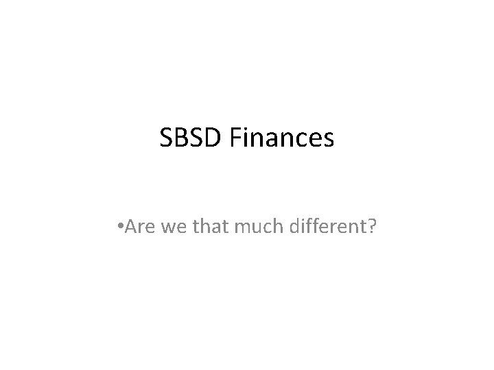 SBSD Finances • Are we that much different? 