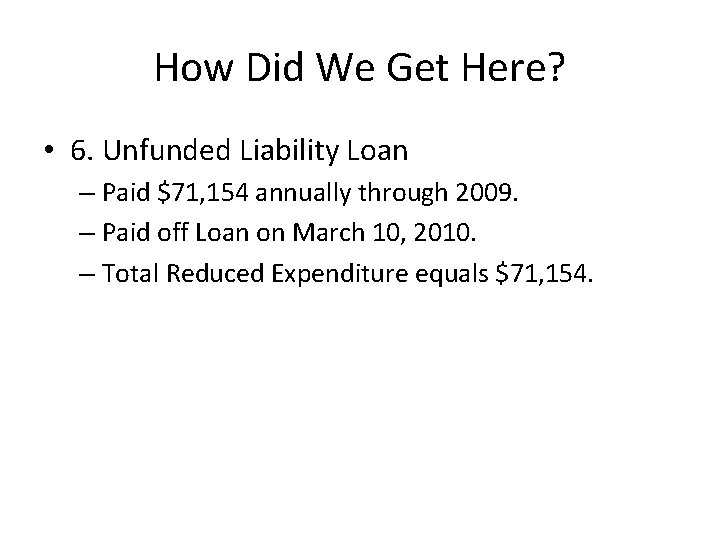 How Did We Get Here? • 6. Unfunded Liability Loan – Paid $71, 154
