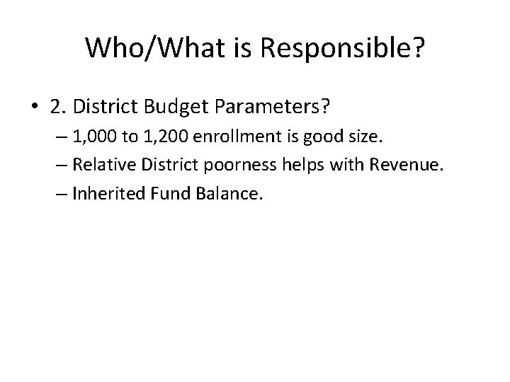 Who/What is Responsible? • 2. District Budget Parameters? – 1, 000 to 1, 200