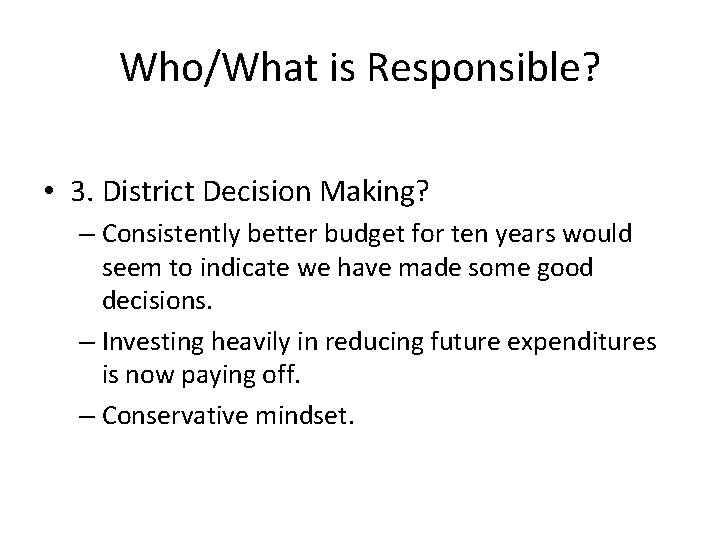 Who/What is Responsible? • 3. District Decision Making? – Consistently better budget for ten