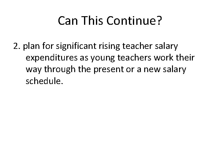 Can This Continue? 2. plan for significant rising teacher salary expenditures as young teachers