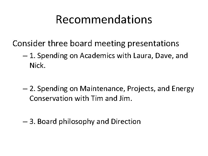 Recommendations Consider three board meeting presentations – 1. Spending on Academics with Laura, Dave,