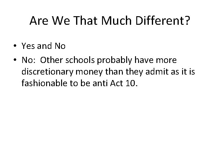Are We That Much Different? • Yes and No • No: Other schools probably