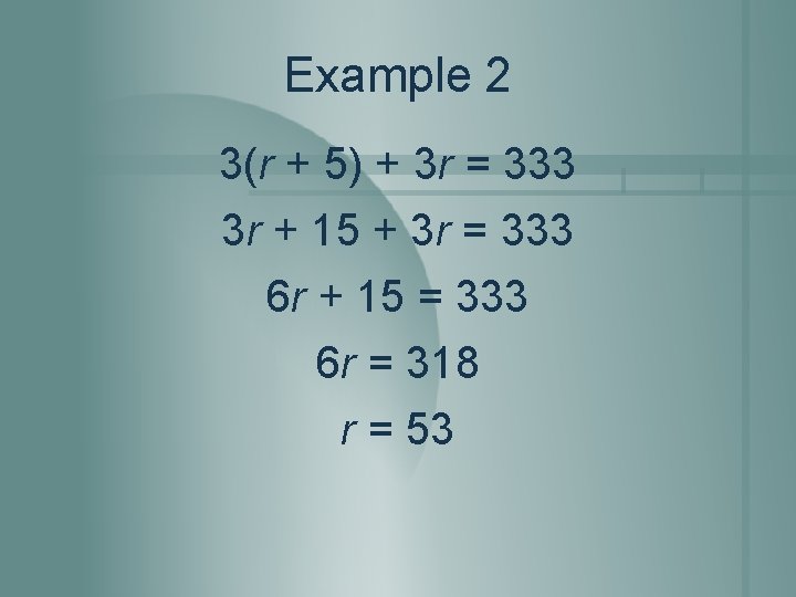 Example 2 3(r + 5) + 3 r = 333 3 r + 15