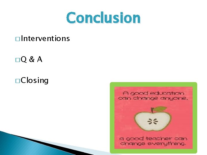 Conclusion � Interventions �Q &A � Closing 