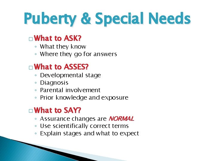 Puberty & Special Needs � What to ASK? � What to ASSES? � What