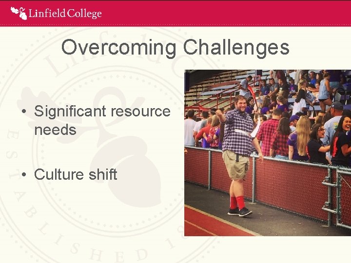Overcoming Challenges • Significant resource needs • Culture shift 
