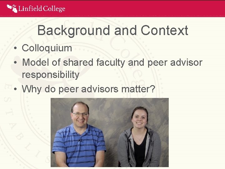 Background and Context • Colloquium • Model of shared faculty and peer advisor responsibility