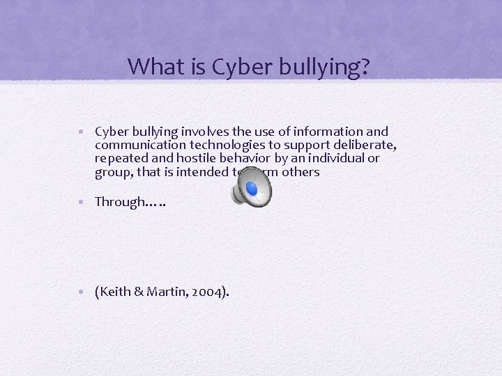 What is Cyber bullying? • Cyber bullying involves the use of information and communication