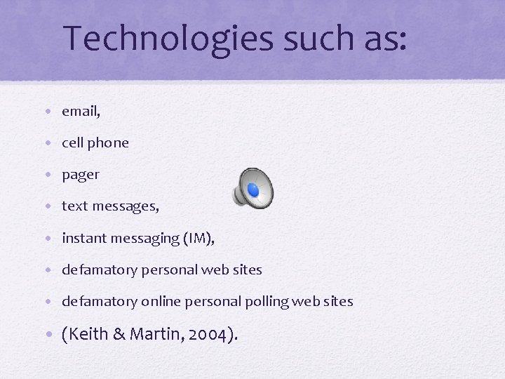 Technologies such as: • email, • cell phone • pager • text messages, •